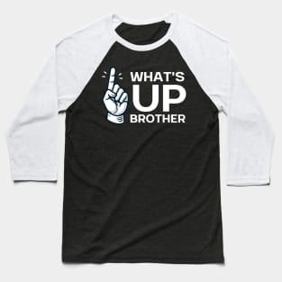 WHAT'S UP BROTHER Baseball T-Shirt